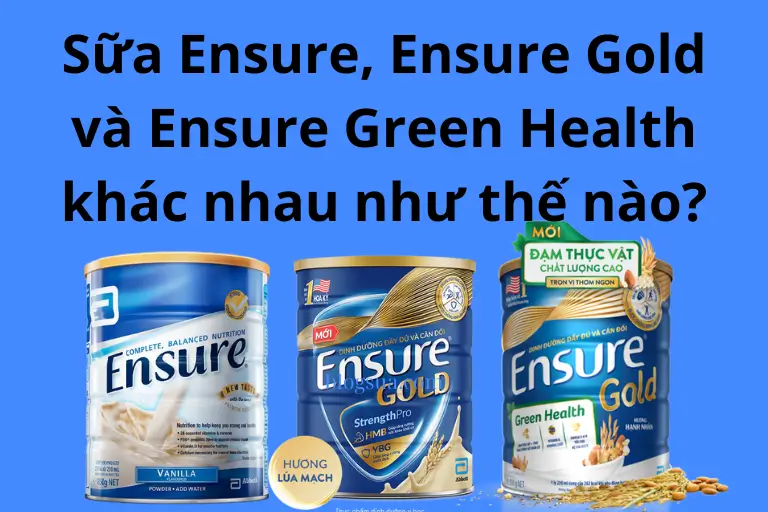 Sữa Ensure, Ensure Gold và Ensure Green Health có gì khác nhau
